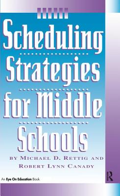 Scheduling Strategies for Middle Schools - Rettig, Michael D., and Canady, Robert Lynn