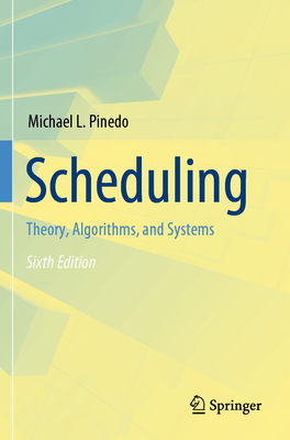Scheduling: Theory, Algorithms, and Systems - Pinedo, Michael L.