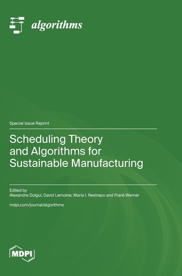 Scheduling Theory and Algorithms for Sustainable Manufacturing - Dolgui, Alexandre (Guest editor), and Lemoine, David (Guest editor), and Restrepo, Mar�a I (Guest editor)