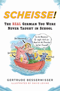 Scheisse!: The Real German You Were Never Taught in School
