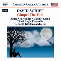 Schiff: Gimpel the Fool - Alissa Mercurio (vocals); Bryan Hunt (vocals); D'Anna Fortunato (vocals); Judith Blanc Schiff (vocals); Kevin Walsh (vocals);...