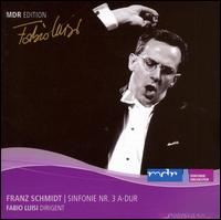 Schmidt: Sinfonie No. 3 - MDR Leipzig Radio Symphony Orchestra; Fabio Luisi (conductor)