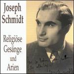 Schmidt Sings Religious Songs & Arias - Frederick Lechner (baritone); Joseph Schmidt (vocals); Paul Mania (organ); Chor der j�dischen Gemeinde Berlin (choir, chorus)