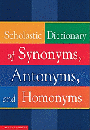 Scholastic Dictionary of Synonyms, Antonyms, Homonyms