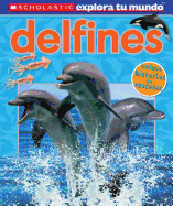Scholastic Explora Tu Mundo: Delfines: (Spanish Language Edition of Scholastic Discover More: Dolphins)