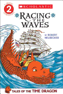Scholastic Reader Level 2: Tales of the Time Dragon #2: Racing the Waves