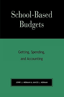 School-Based Budgets: Getting, Spending and Accounting - Herman, Jerry J, and Herman, Janice L