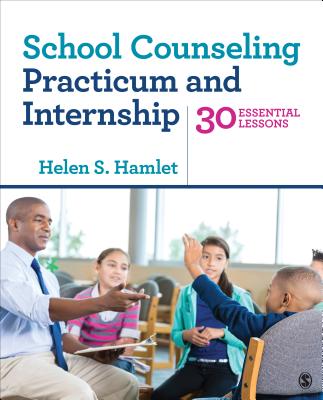 School Counseling Practicum and Internship: 30 Essential Lessons - Hamlet, Helen