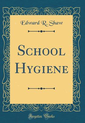 School Hygiene (Classic Reprint) - Shaw, Edward R