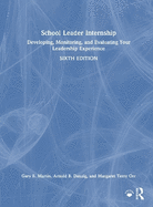 School Leader Internship: Developing, Monitoring, and Evaluating Your Leadership Experience