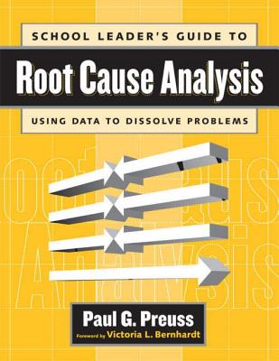 School Leader's Guide to Root Cause Analysis: Using Data to Dissolve Problems - Preuss, Paul, Dr.