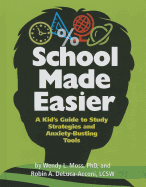 School Made Easier: A Kid's Guide to Study Strategies and Anxiety-Busting Tools