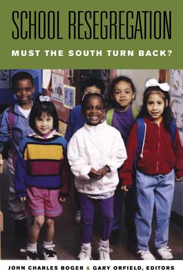 School Resegregation: Must the South Turn Back? - Boger, John Charles (Editor), and Orfield, Gary (Editor)