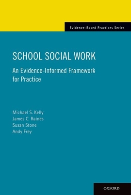 School Social Work: An Evidence-Informed Framework for Practice - Kelly, Michael, and Raines, James, and Stone, Susan