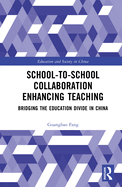 School-To-School Collaboration Enhancing Teaching: Bridging the Education Divide in China