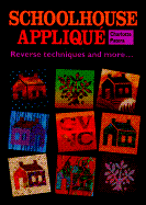 Schoolhouse Applique: Reverse Techniques and More