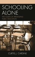 Schooling Alone: The Costs of Privatizing Public Education