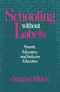 Schooling Without Labels: Parents, Educators, and Inclusive Education