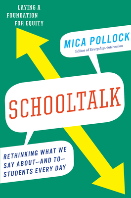 Schooltalk: Rethinking What We Say About--And To--Students Every Day - Pollock, Mica
