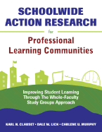 Schoolwide Action Research for Professional Learning Communities: Improving Student Learning Through the Whole-Faculty Study Groups Approach