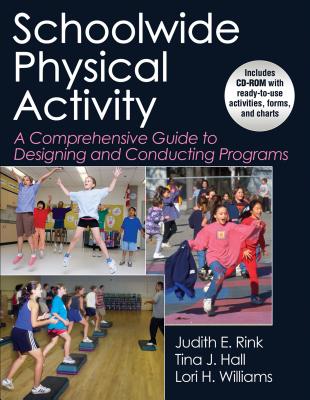 Schoolwide Physical Activity: A Comprehensive Guide to Designing and Conducting Programs - Rink, Judith E, and Hall, Tina J, and Williams, Lori H