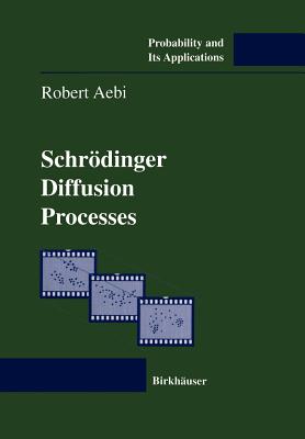 Schr�dinger Diffusion Processes - Aebi, Robert