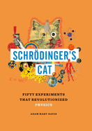 Schr�dinger's Cat: Fifty Experiments That Revolutionized Physics