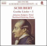 Schubert: Goethe Lieder, Vol. 3 - Burkhard Kehring (piano); Johannes Kalpers (tenor)