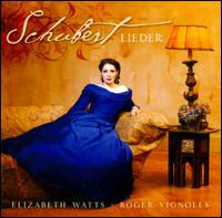 Schubert: Lieder - Elizabeth Watts (soprano); Roger Vignoles (piano)