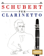 Schubert per Clarinetto: 10 Pezzi Facili per Clarinetto Libro per Principianti