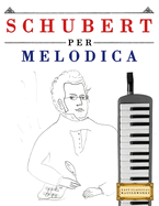 Schubert per Melodica: 10 Pezzi Facili per Melodica Libro per Principianti
