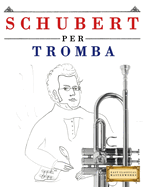 Schubert per Tromba: 10 Pezzi Facili per Tromba Libro per Principianti
