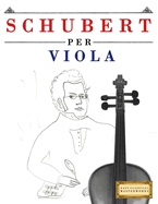 Schubert per Viola: 10 Pezzi Facili per Viola Libro per Principianti