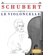 Schubert pour le Violoncelle: 10 pi�ces faciles pour le Violoncelle d�butant livre