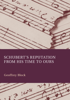 Schubert s Reputation from His Time to Ours - Block, Geoffrey