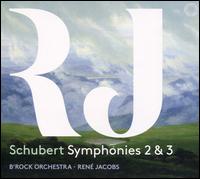 Schubert: Symphonies 2 & 3 - B'Rock; Ren� Jacobs (conductor)