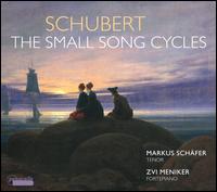 Schubert: The Small Song Cycles - Markus Sch�fer (tenor); Zvi Meniker (fortepiano)