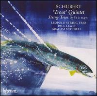 Schubert: 'Trout' Quintet; String Trios D 581 & D 471 - Graham Mitchell (double bass); Leopold String Trio; Paul Lewis (piano)