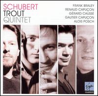 Schubert: Trout Quintet - Alois Posch (double bass); Frank Braley (piano); Gautier Capu�on (cello); G�rard Causs� (viola); Renaud Capu�on (violin)