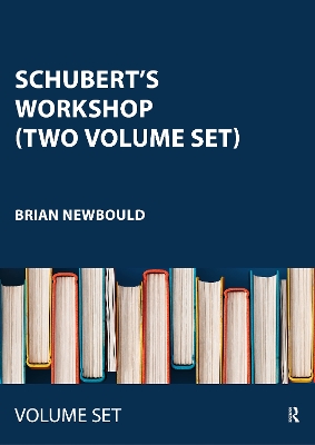Schubert's Workshop (Two Volume Set) - Newbould, Brian