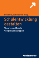 Schulentwicklung Gestalten: Theorie Und Praxis Von Schulinnovation