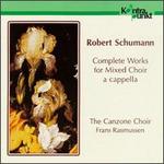 Schumann: Complete Works for Mixed Choir a cappella