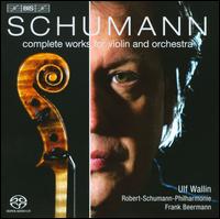 Schumann: Complete Works for Violin and Orchestra - Ulf Wallin (violin); Robert Schumann Philharmonie; Frank Beermann (conductor)
