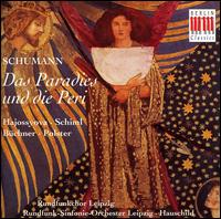Schumann: Das Paradies und die Peri - Carola Nossek (soprano); Christian Vogel (tenor); Eberhard B�chner (tenor); Hermann-Christian Polster (bass);...