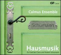 Schumann: Hausmusik - Calmus Ensemble; Hendrik Br�unlich (piano)