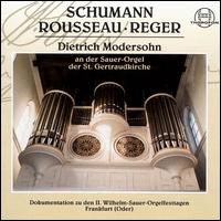 Schumann, Rousseau, Reger - Dietrich Modersohn (organ)