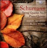 Schumann: String Quartet No. 3; Piano Quintet - Daniel String Quartet; Kl�ra W�rtz (piano)