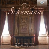 Schumann: Violin Sonatas - Andrea Cortesi (violin); Marco Venturi (piano)