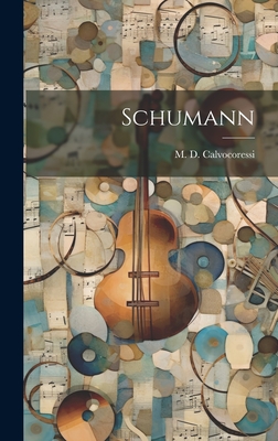 Schumann - Calvocoressi, M D (Michel D ) 1877-19 (Creator)