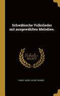 Schw�bische Volkslieder mit ausgew�hlten Melodien.